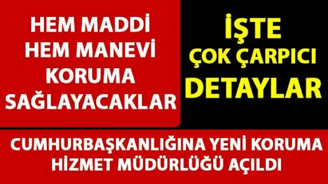 Cumhurbaşkanlığı'na bağlı olarak Koruma Hizmetleri Genel Müdürlüğü kuruldu
