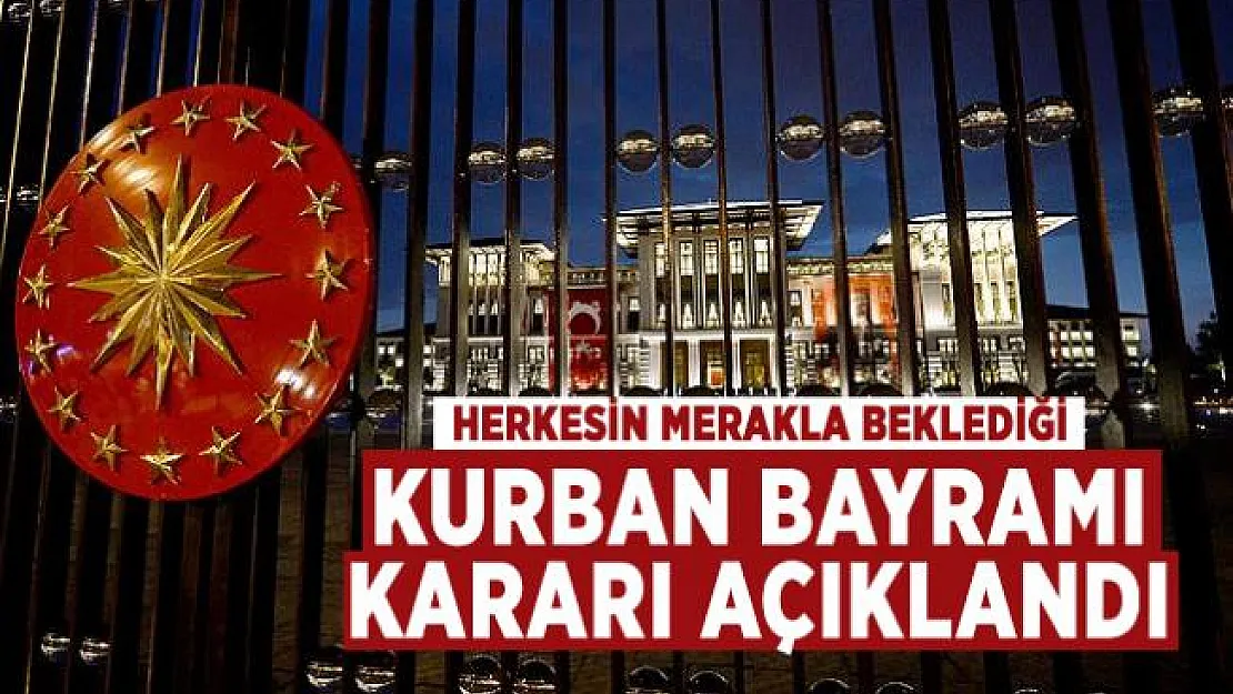 Cumhurbaşkanlığı'ndan Kurban Bayramı kararı açıklandı!