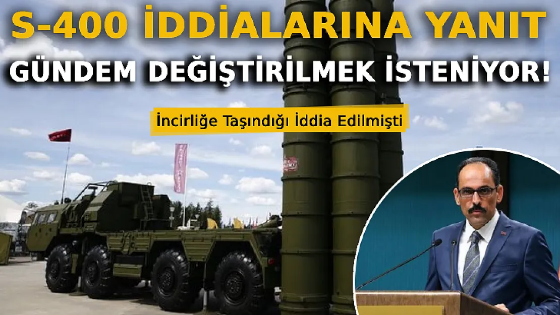 Cumhurbaşkanlığı'ndan S-400 İddialarına Yanıt: Gündem Değiştirilmek İsteniyor!