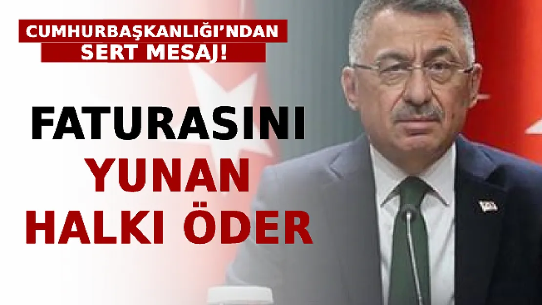 Cumhurbaşkanlığı'ndan Sert Mesaj! Faturasını Yunan Halkı Öder