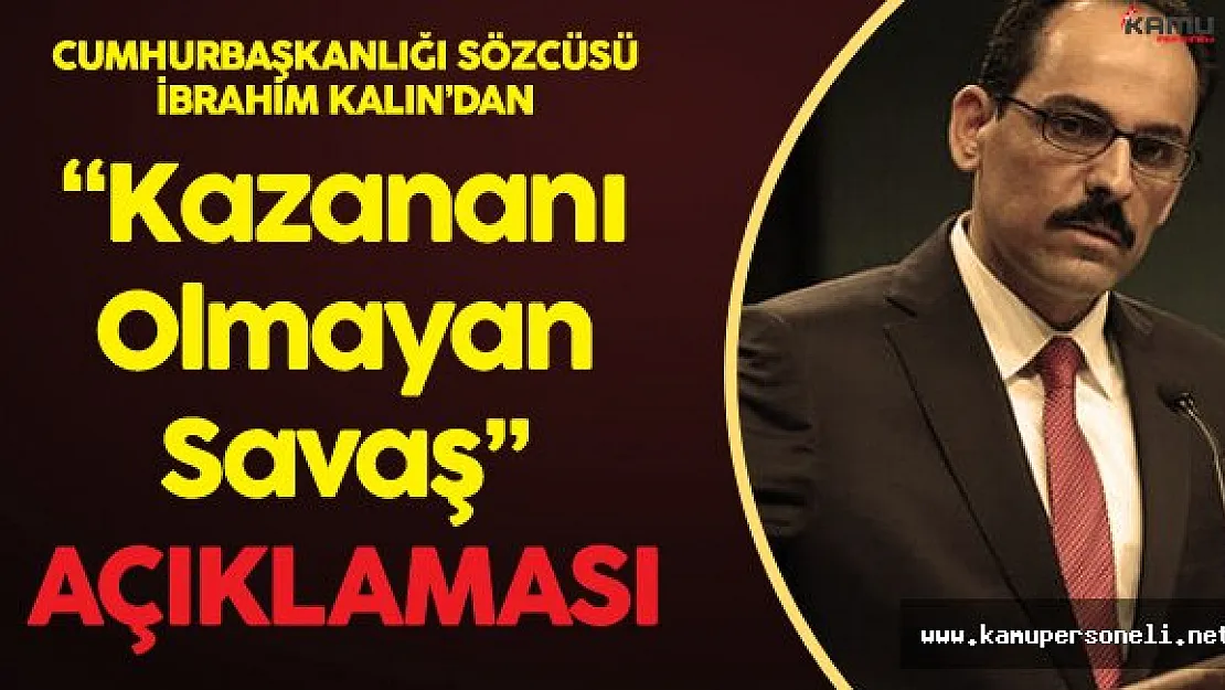 Cumhurbaşkanlığı'ndan Uyarı :" Bu Kazananı Olmayan Bir Savaşa Dönüşüyor"