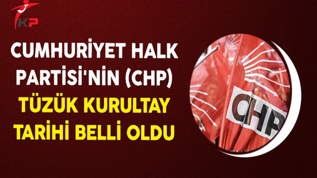 Cumhuriyet Halk Partisi'nin (CHP) Tüzük Kurultay Tarihi Belli Oldu