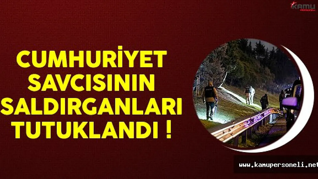 Cumhuriyet savcısına saldırı düzenleyen 3 DHKP/C üyesi tutuklandı