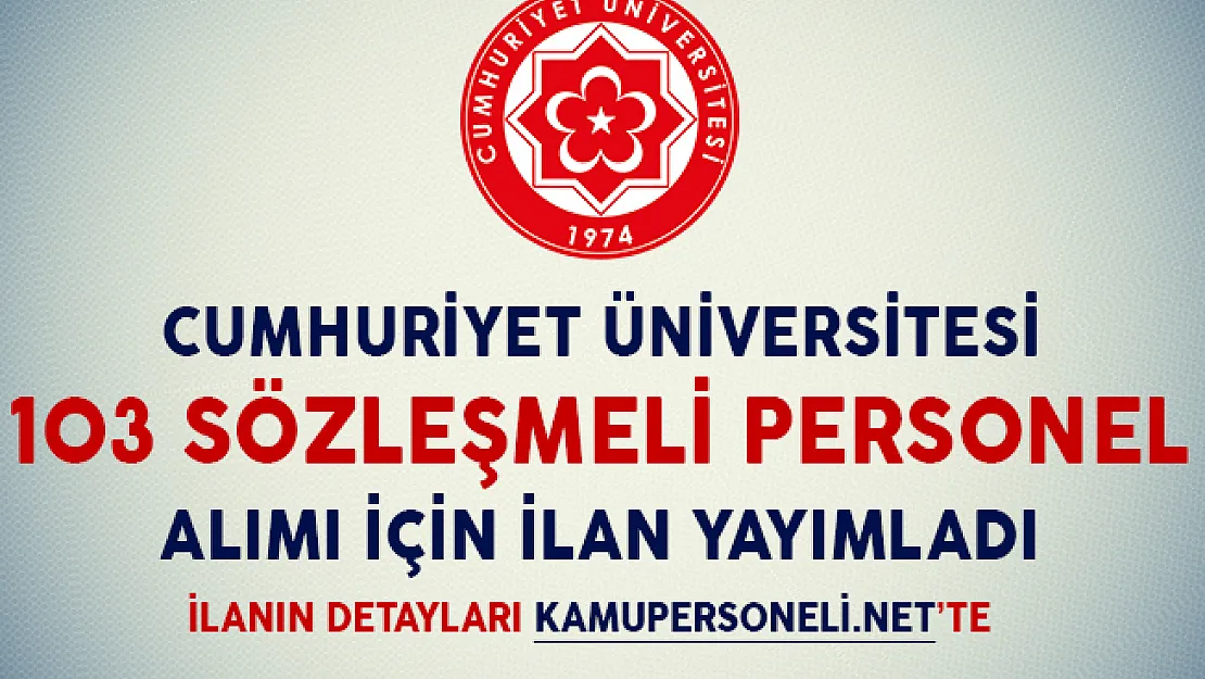 Cumhuriyet Üniversitesi 103 Sözleşmeli Personel Alımı İlan Yayımladı