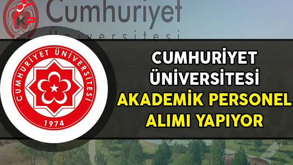 Cumhuriyet Üniversitesi Akademik Personel Alımı Yapıyor