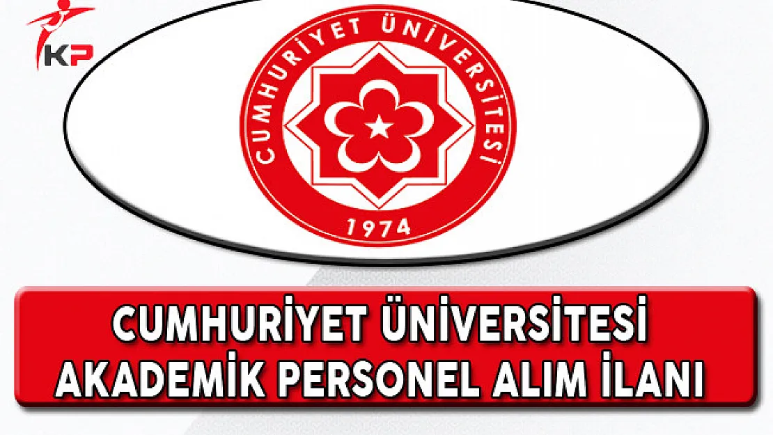 Cumhuriyet Üniversitesi Akademik Personel Alım İlanı