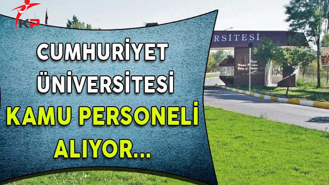 Cumhuriyet Üniversitesi Kamu Personeli Alıyor
