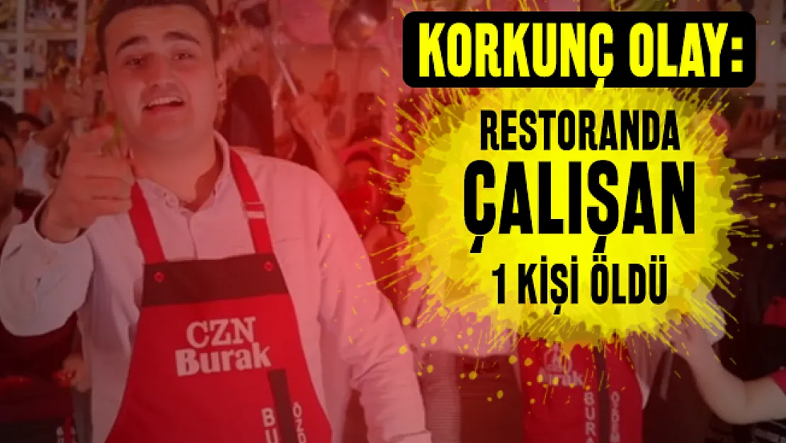 CZN Burak'ın restoranında korkunç olay: 1 ölü!