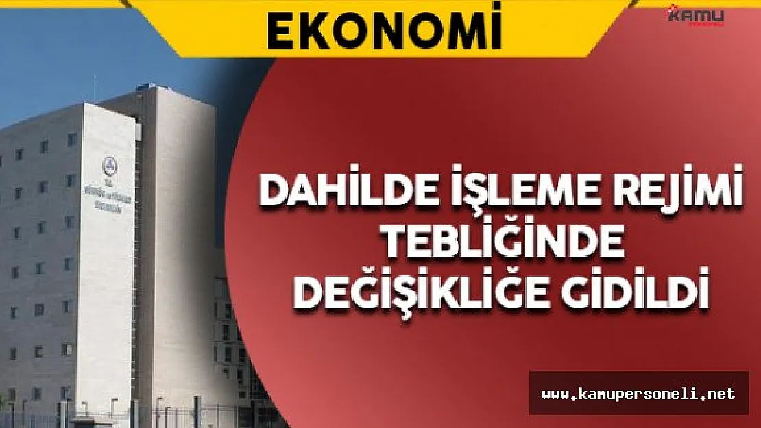Dahilde İşleme Rejimi Tebliğinde Değişiklik Yapıldı
