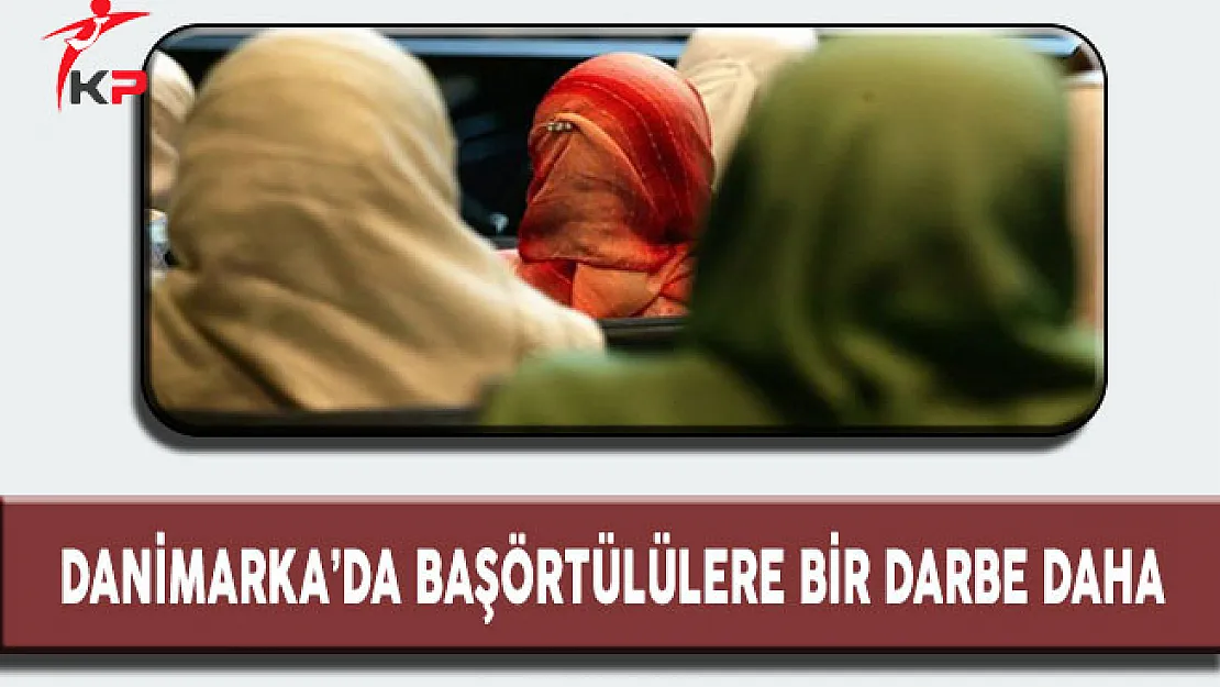 Danimarka'da Başörtülülere Bir Darbe Daha