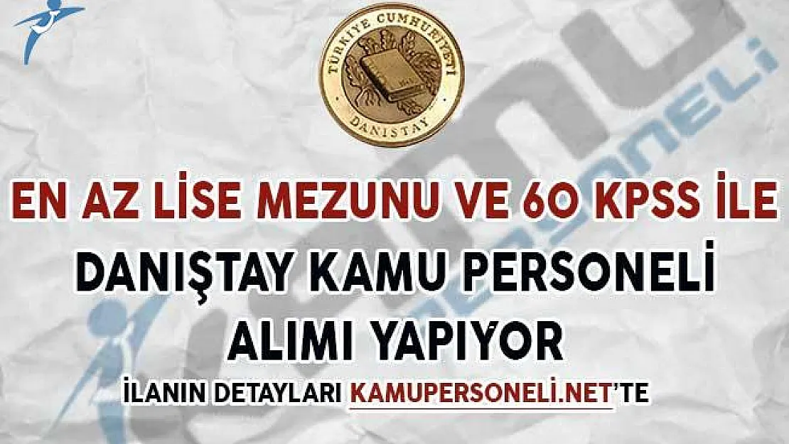 Danıştay 60 KPSS Puanıyla Kamu Personeli Alımı Yapıyor