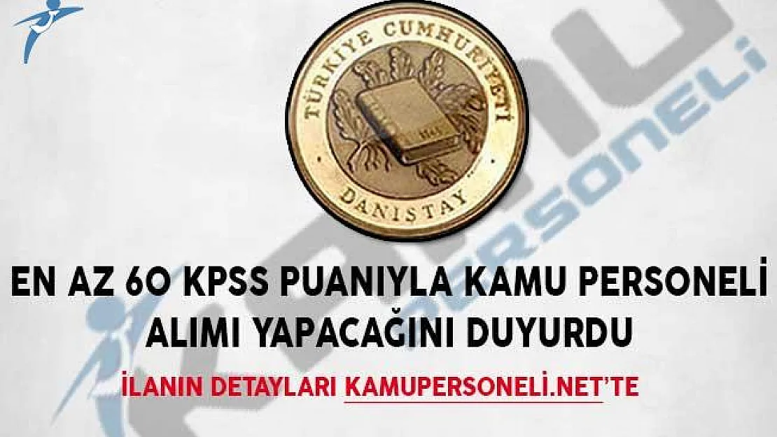 Danıştay Başkanlığı En az 60 KPSS Puanıyla Kamu Personeli Alımı Yapacağını Duyurdu