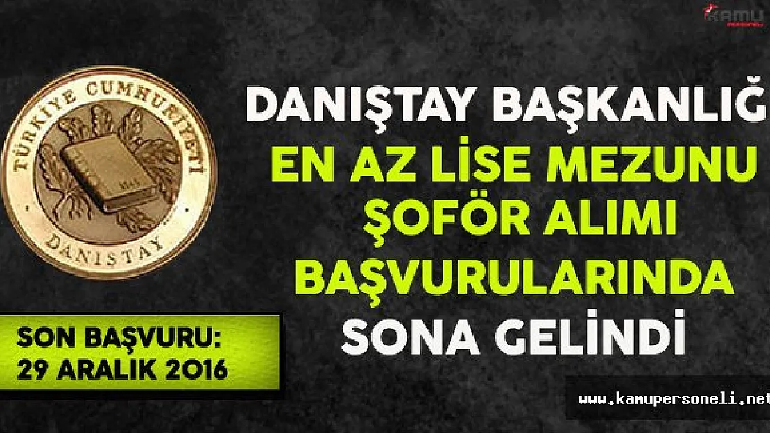 Danıştay Başkanlığı En Az Lise Mezunu Şoför Alımı Başvurularında Sona Gelindi