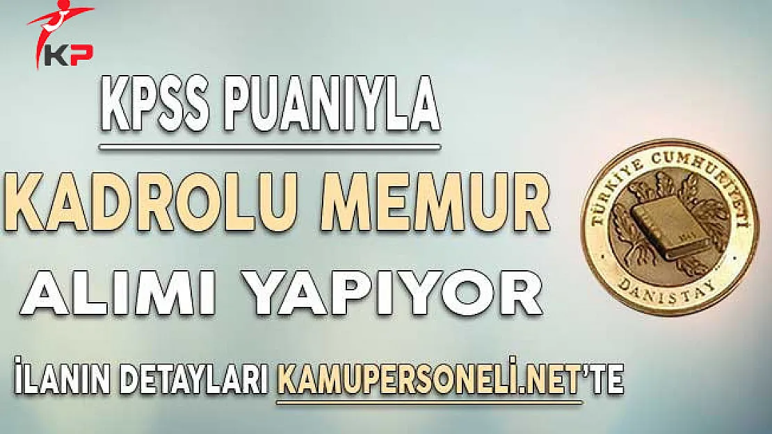 Danıştay Başkanlığı Kadrolu Personel Alımı Başvuruları Ne Zaman Başlayacak?