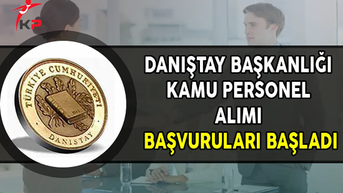Danıştay Başkanlığı Kamu Personel Alımı Başvuruları Başladı