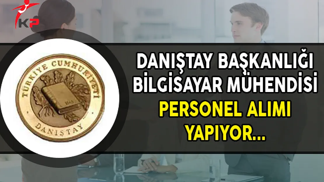 Danıştay Başkanlığı Mühendis Alımı Yapıyor