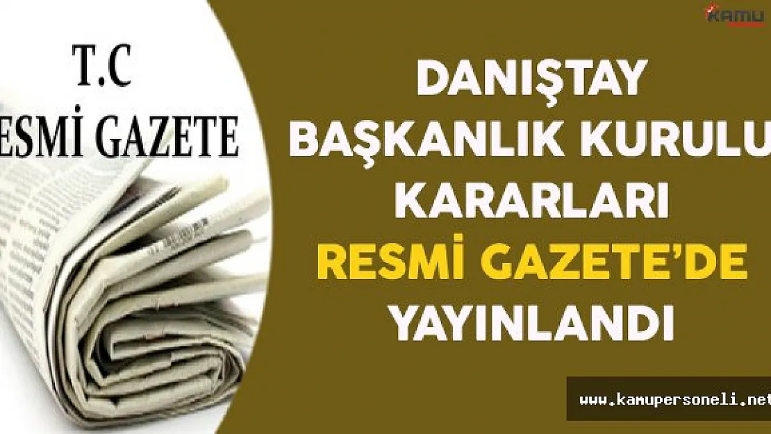 Danıştay Başkanlık Kurulu Kararları Resmi Gazete'de Yayınlandı