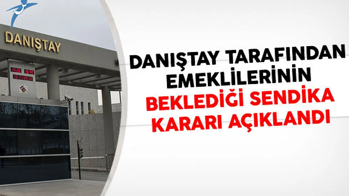 Danıştay Tarafından Emeklilerinin Beklediği Sendika Kararı Açıklandı