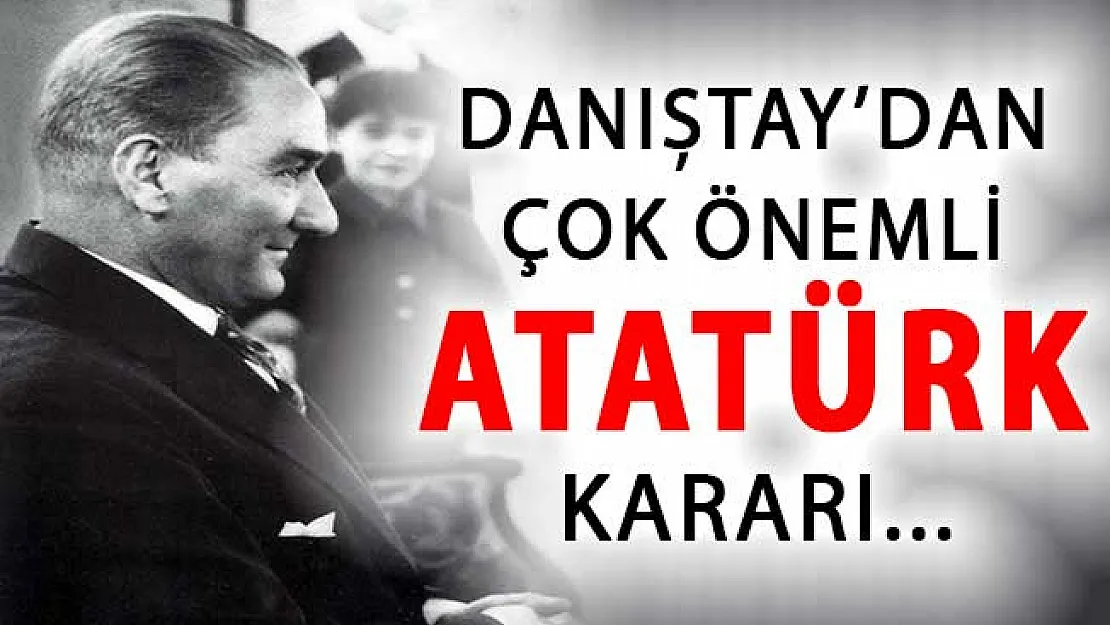 Danıştay'dan Çok Önemli Atatürk Kararı !
