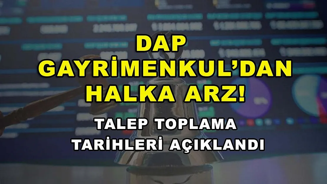 DAP Gayrimenkul'dan halka arz! Talep toplama tarihleri açıklandı