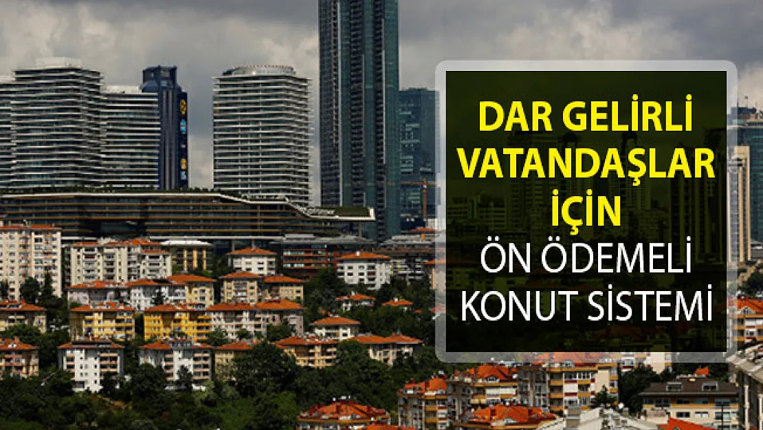 Dar Gelirli Vatandaşlara Ön Ödemeli Konut Geliyor