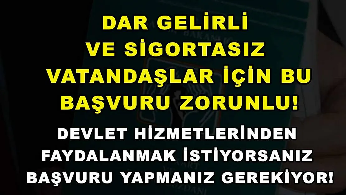 Dar gelirli ve sigortasız vatandaşlar için bu başvuru zorunlu! Devlet hizmetlerinden faydalanmak istiyorsanız başvuru yapmanız gerekiyor!