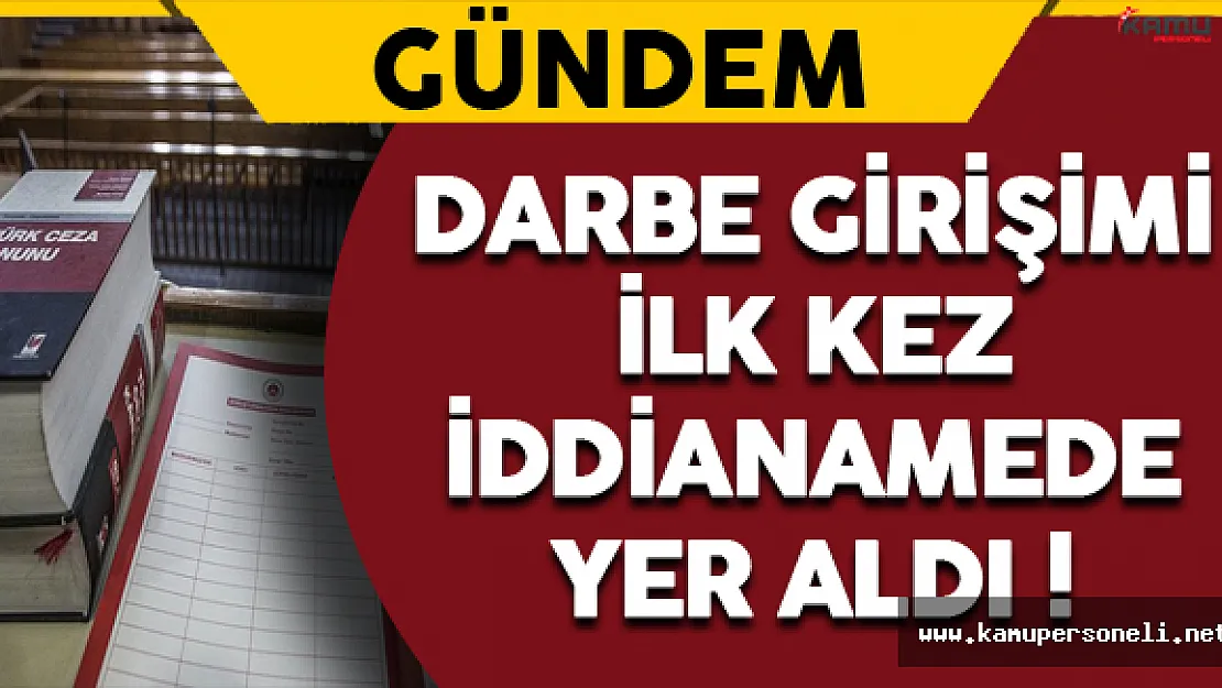 Darbe Girişimi İlk Kez İddianamede Yer Aldı !