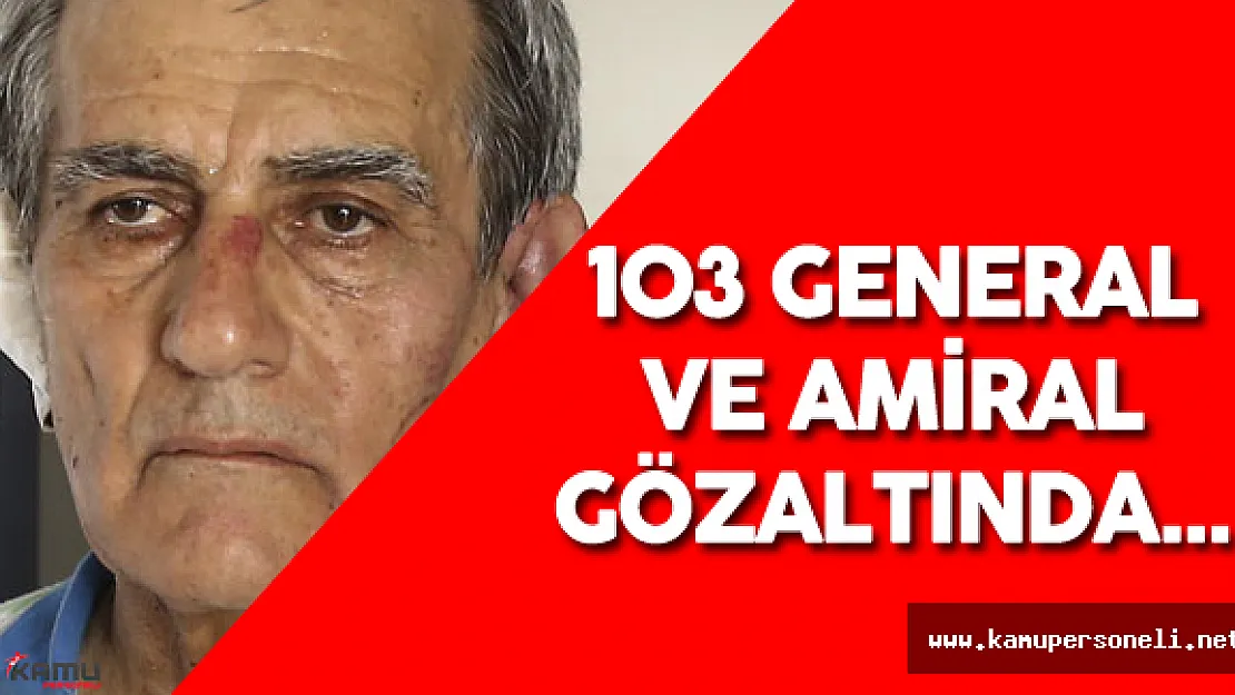 Darbe Girişimi Kapsamında 103 General ve Amiral Gözaltında!