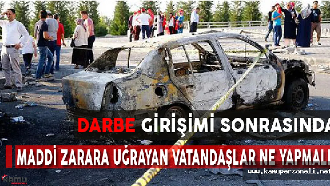 Darbe girişimi sonrasında maddi zarara uğrayan vatandaşlar ne yapmalı?
