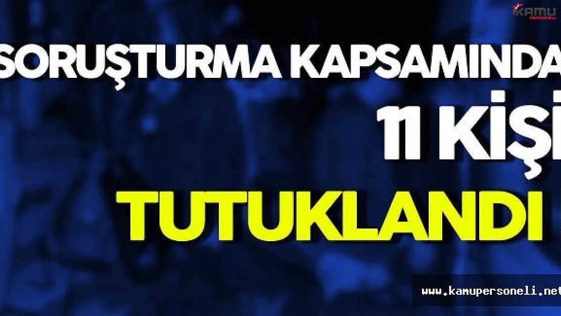 Darbe Girişimi Soruşturmasında 11 Kişi Tutuklandı