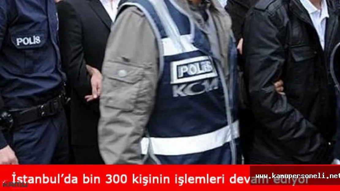 Darbe Girişimine Karışıkları İddiasıyla Bin 300 Kişinin İşlemleri Sürüyor