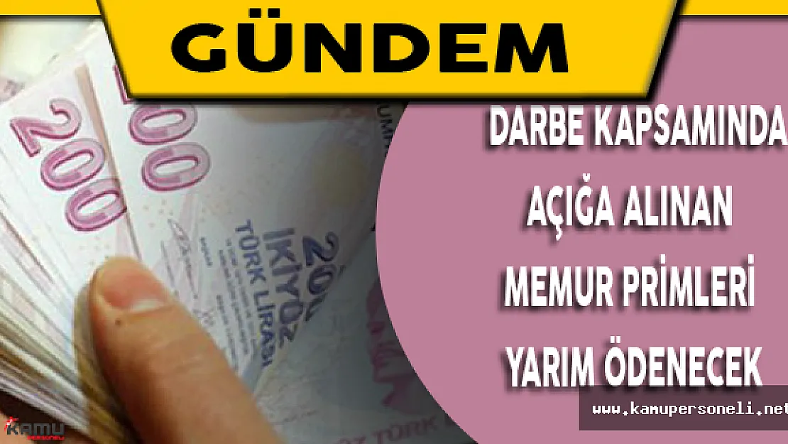 Darbe Kapsamında Açığa alınan Memur Primleri Yarım Ödenecek