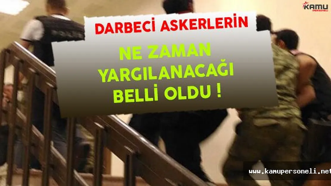 Darbeci Askerlerin Ne Zaman Yargılanacağı Belli Oldu