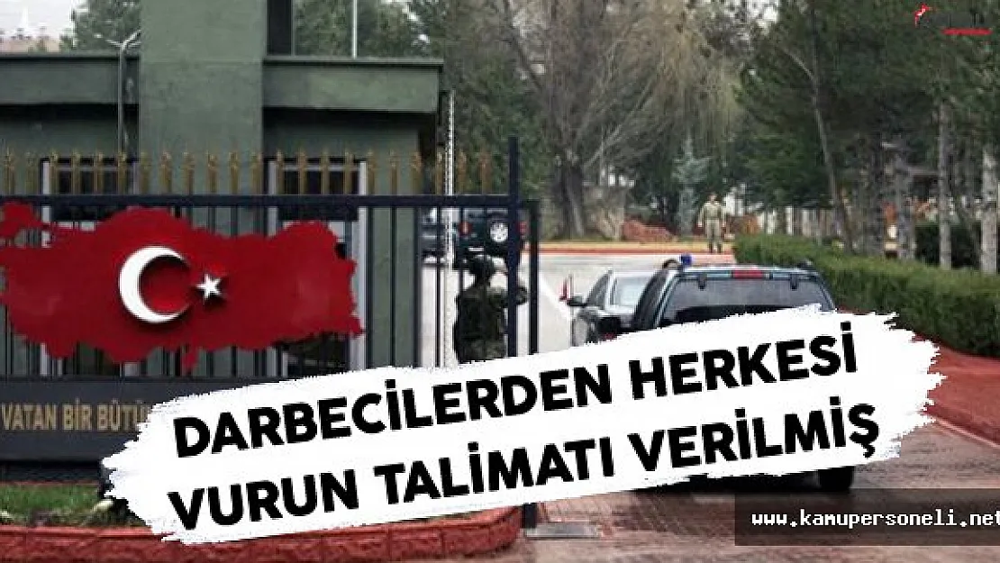 Darbeci Komutandan Herkesi Vurun Talimatı