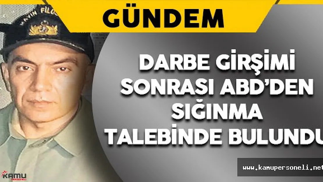 Darbeci Tümamiral ABD'den Sığınma Talep Etti