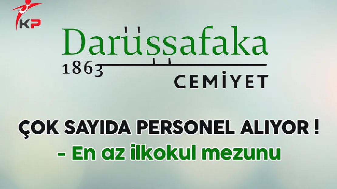 Darüşşafaka Cemiyeti Çok Sayıda Personel Alıyor