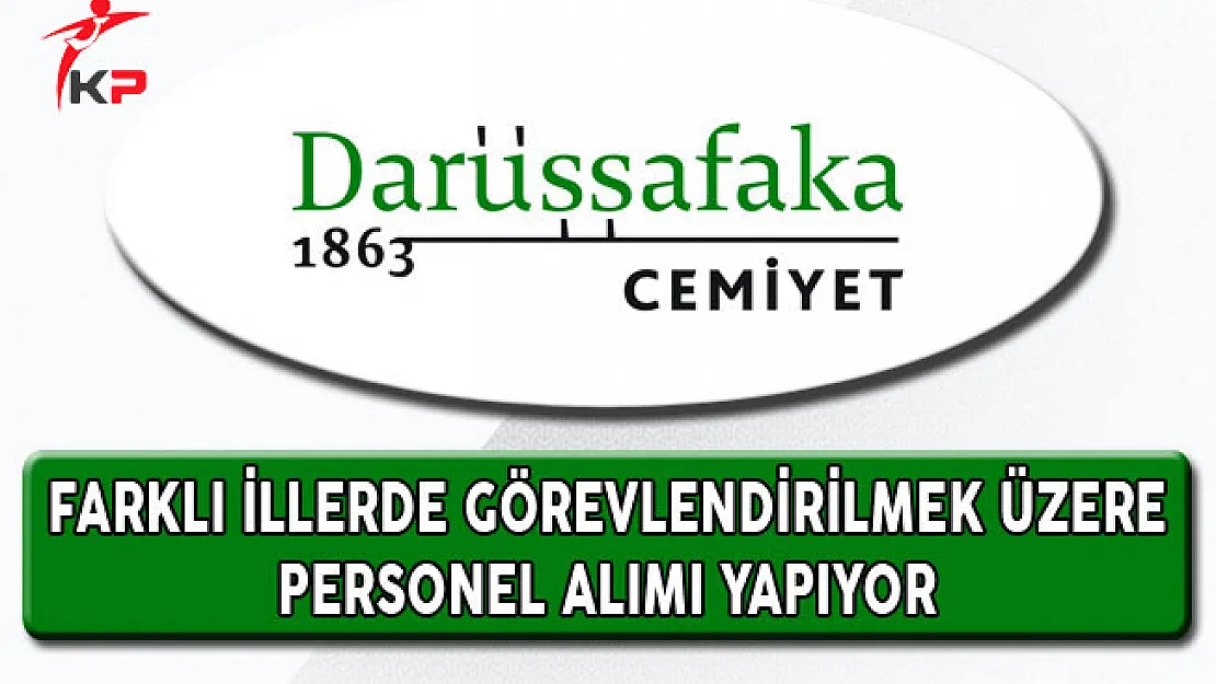 Darüşşafaka Cemiyeti En Az Lise Mezunu Personel Alıyor
