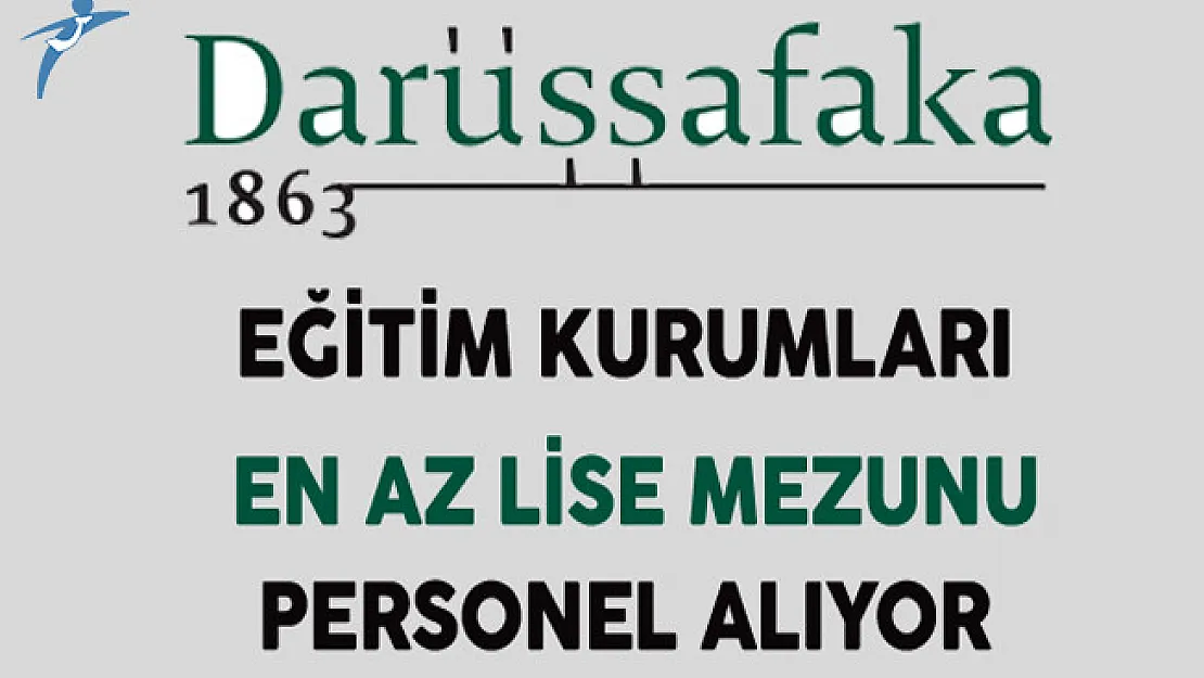 Darüşşafaka Eğitim Kurumları En Az Lise Mezunu Çok Sayıda Personel Alıyor