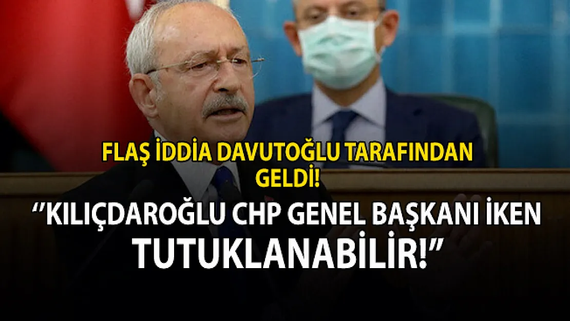 Davutoğlu tarafından flaş iddia! Kemal Kılıçdaroğlu tutuklanabilir!