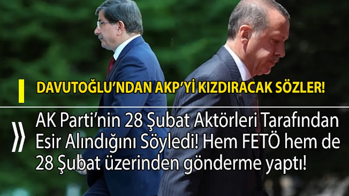 Davutoğlu'ndan AK Partiyi kızdıracak sözler ve iddialar!