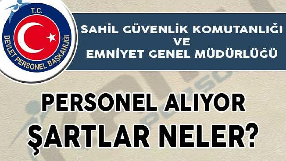 DBP'de Yayımlandı! Sahil Güvenlik Komutanlığı ve Emniyet Genel Müdürlüğü Personel Alıyor