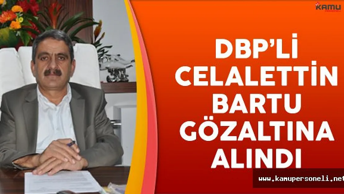 DBP'li Çatak Belediye Başkanı Celalettin Bartu Gözaltında