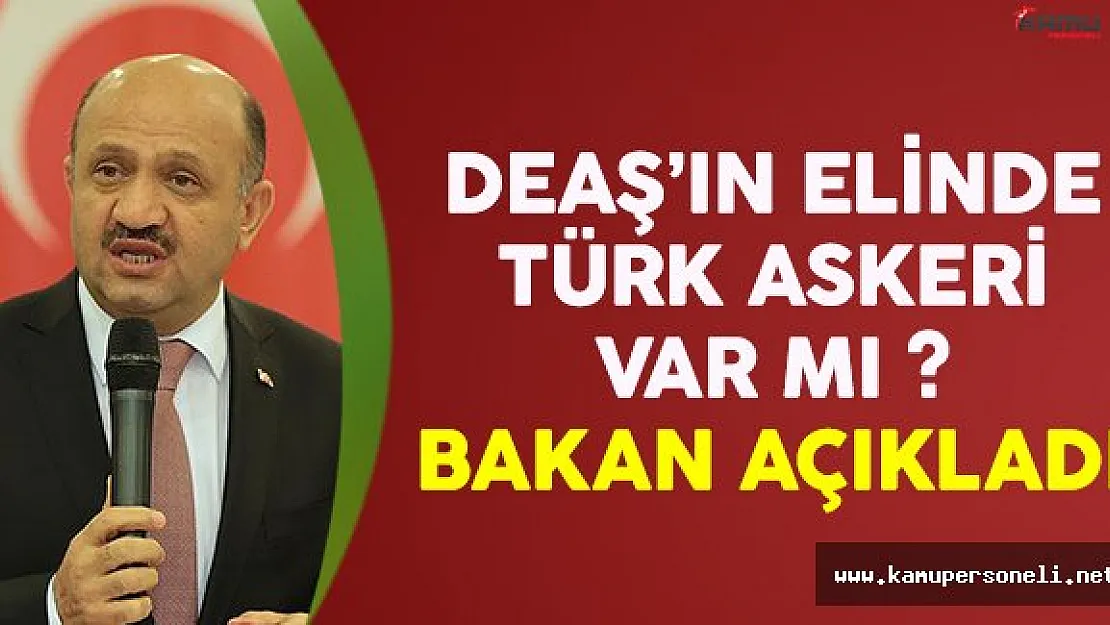 DEAŞ'ın elinde Türk askeri var mı ? Bakan Işık açıkladı