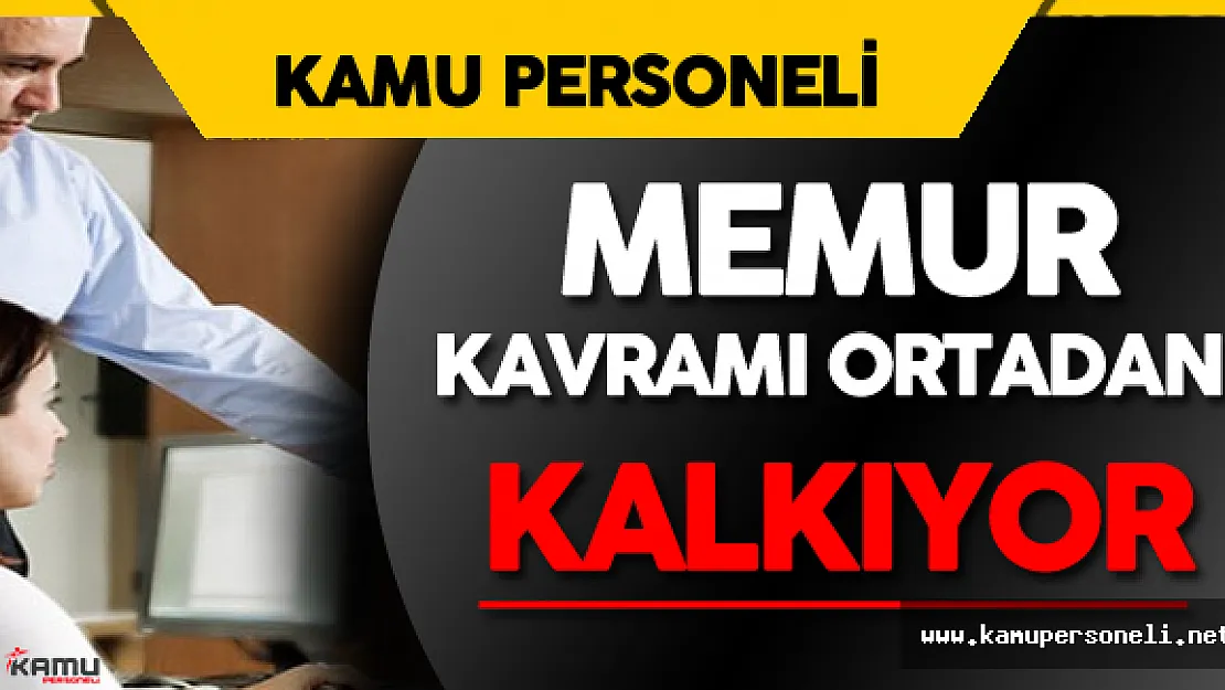 Değişiklik için Harekete Geçildi ! Memur Kavramı Ortadan Kalkıyor