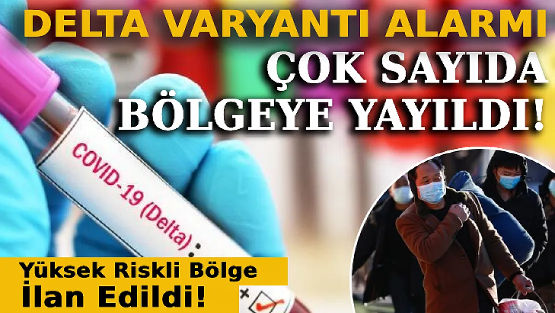 Delta Varyantı Alarmı: Çok Sayıda Bölgeye Yayıldı