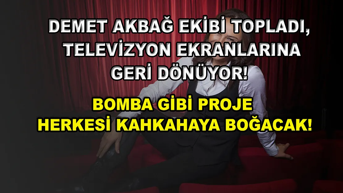 Demet Akbağ ekibi topladı, televizyon ekranlarına geri dönüyor! Bomba gibi proje herkesi kahkahaya boğacak!