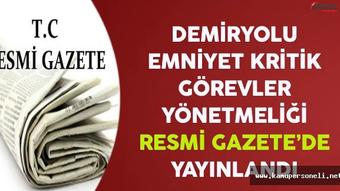 Demiryolu Emniyet Kritik Görevler Yönetmeliği Resmi Gazete'de Yayınlandı