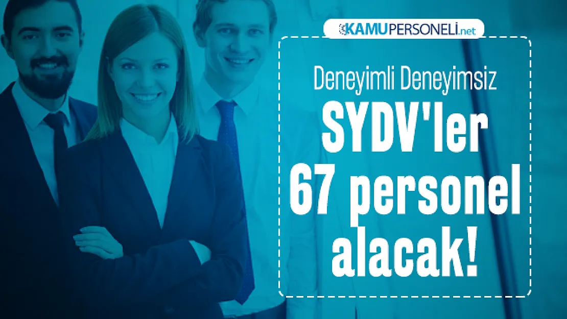Deneyimli Deneyimsiz SYDV'ler 67 personel alacak! En az ilköğretim mezunu olanlar başvuru yapacak