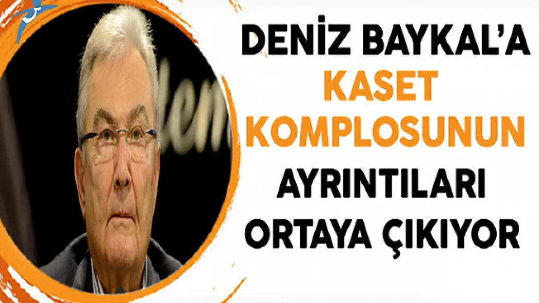 Deniz Baykal'a Kaset Komplosunun Ayrıntıları Ortaya Çıkıyor