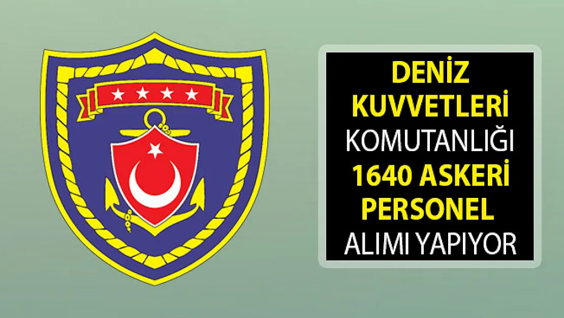 Deniz Kuvvetleri Komutanlığı 1640 Askeri Personel Alım İlanı Yayımlandı! Deniz Kuvvetleri Personel Alımı 2019